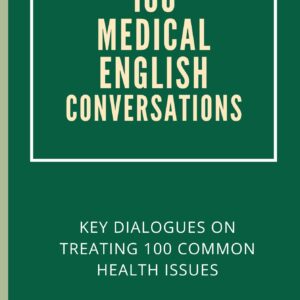 100 medical english conversations : key dialogues on treating 100 common health issues
