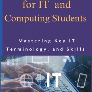 technical english for it and computing students : mastering key it terminology, and skills