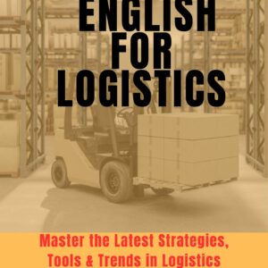 english for logistics : master the latest strategies, tools & trends in logistics