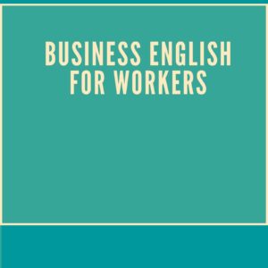 Business English For Workers: Global Workers' Topics
