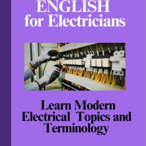 Technical English for Electricians: Learn Modern Electrical Topics and Terminology