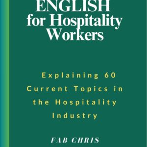 Technical English for Hospitality Workers: Explaining 60  Current Topics in the Hospitality Industry