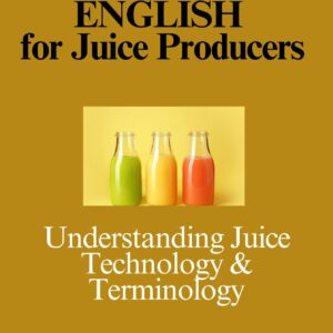 Technical English for Juice Producers{ Understanding Juice Technology and Terminology