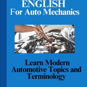 Technical English for Auto Mechanics: Learn Modern Automotive Topics and Terminology