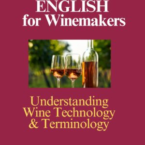 Technical English for Winemakers: Understanding Wine Technology and Terminology.