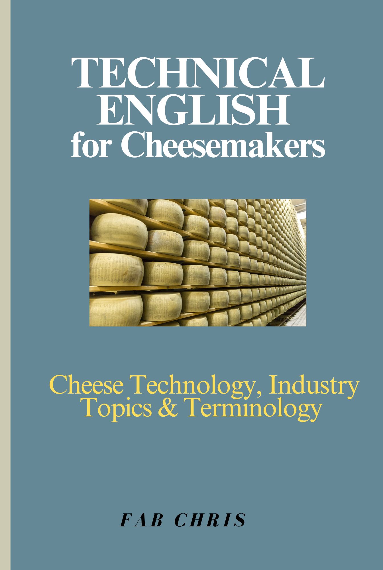 Cheese 1Dia S – 1 Technical English for Cheesemakers: Cheese Technology, Industry Topics & Terminology