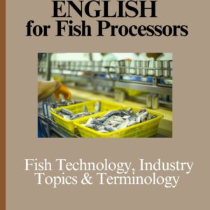 Technical English for Fish Processors:  Fish Technology, Industry Topics & Terminology