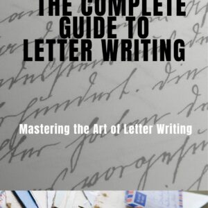 The Complete Guide to Letter Writing: Mastering the Art of Letter Writing