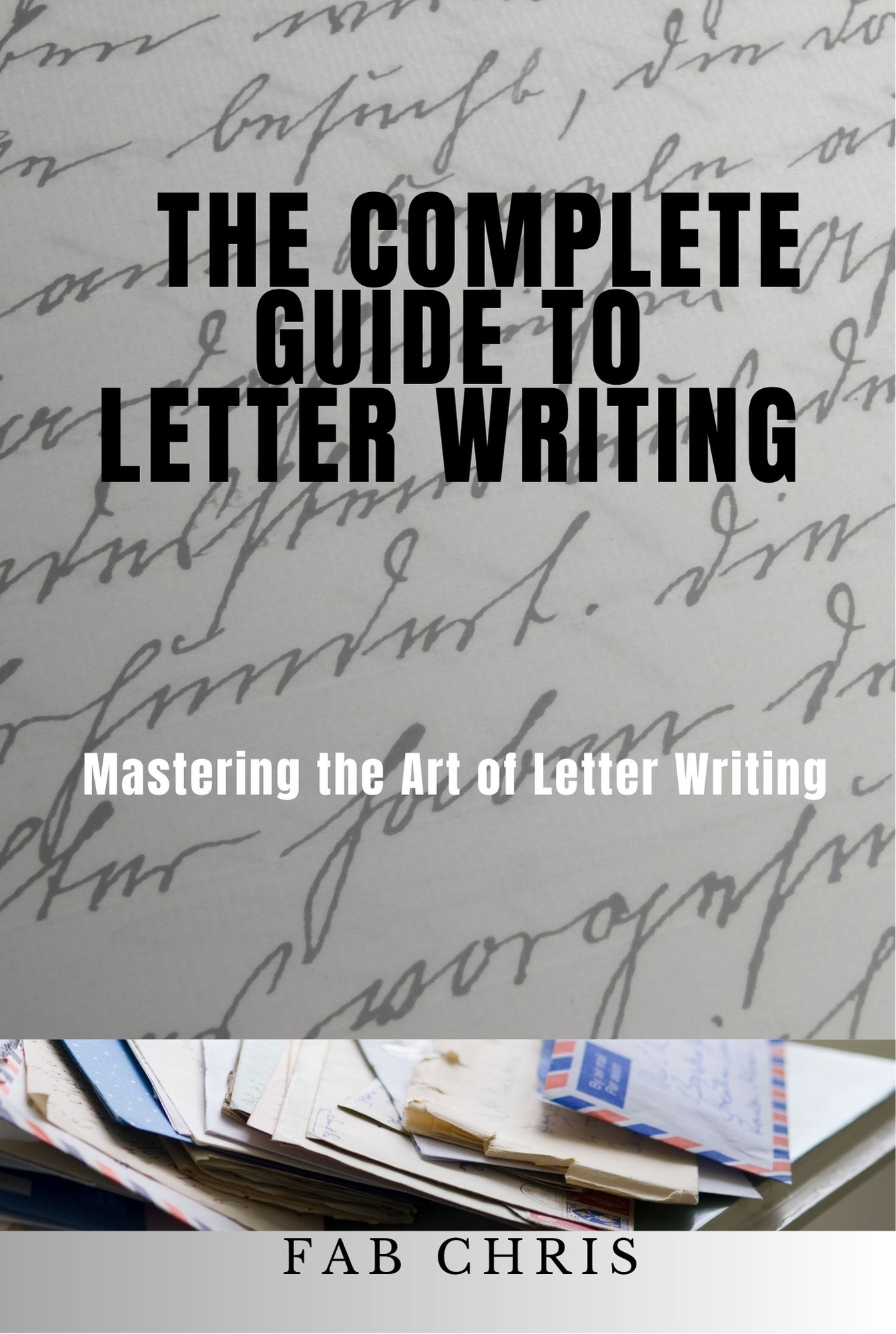 Letter Writing3 The Complete Guide to Letter Writing: Mastering the Art of Letter Writing