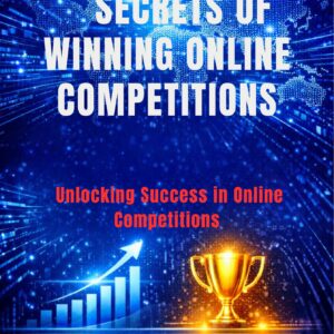 Secrets of Winning Online Competitions : Unlocking Success in Online Competitions